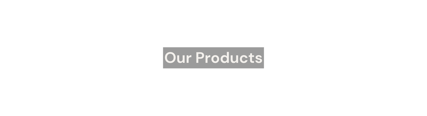 Our Products